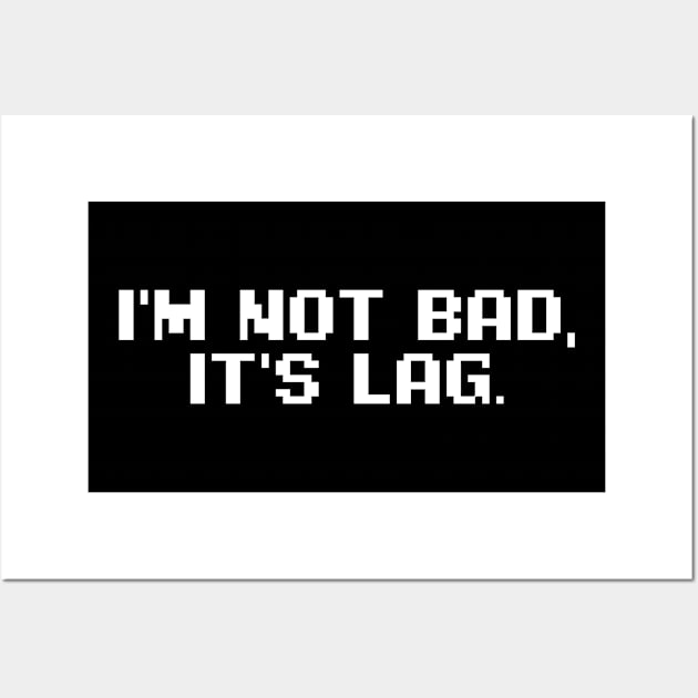I'm Not Bad It's Lag Wall Art by hybridgothica